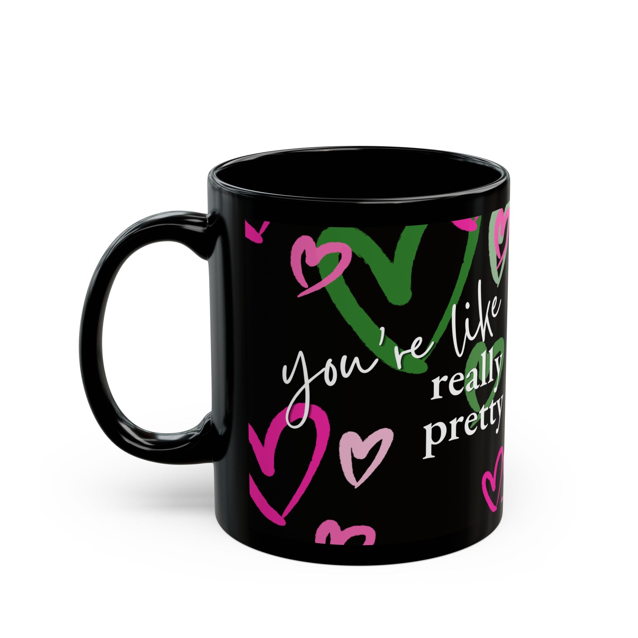 You're Like, Really Pretty Mug (11oz)