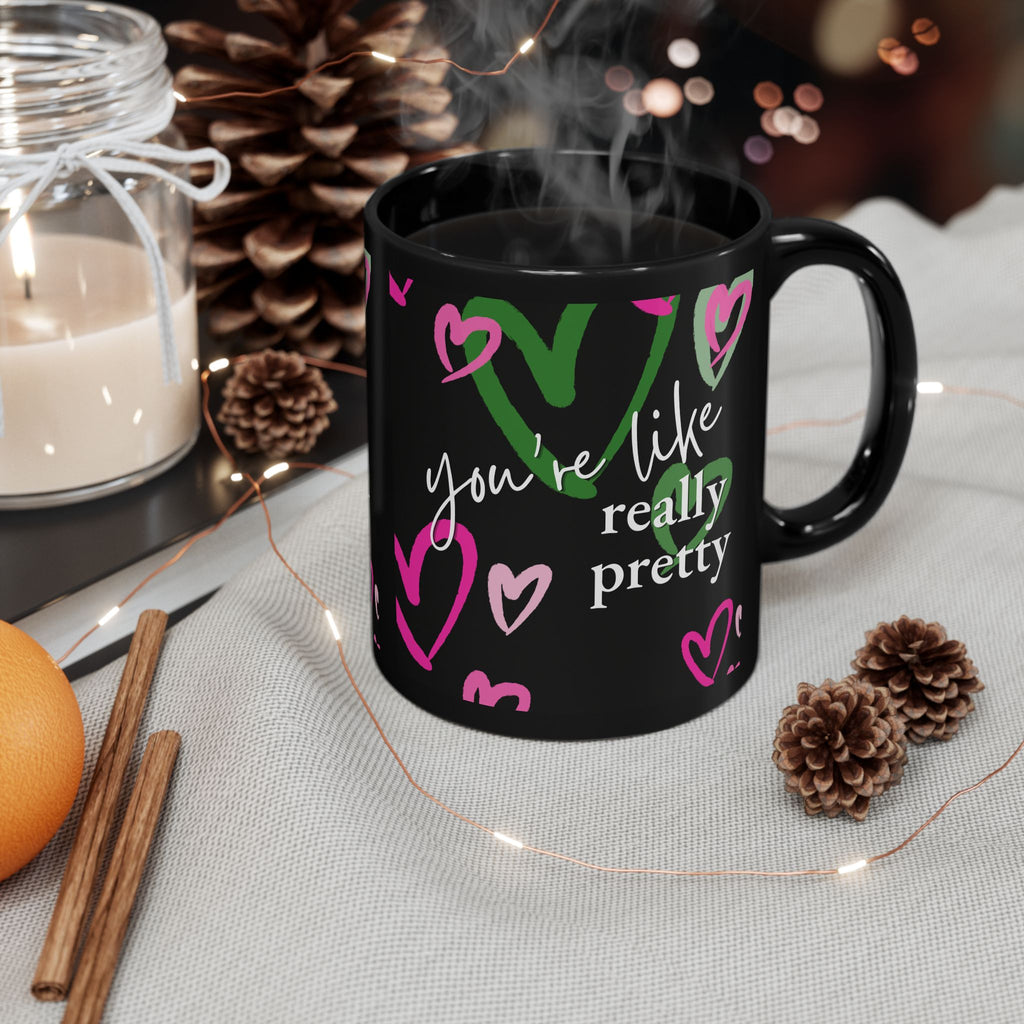 You're Like, Really Pretty Mug (11oz)
